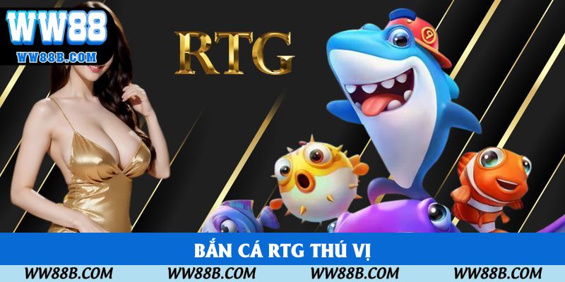 Tham gia RTG Bắn cá để săn thưởng khủng
