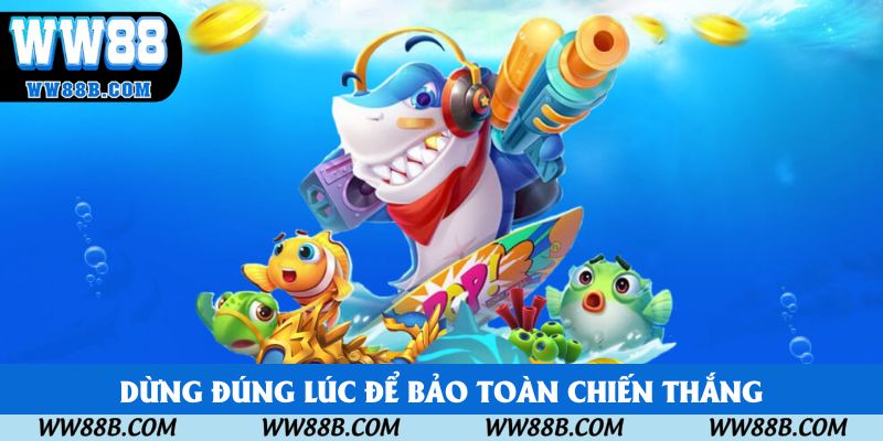 Dừng đúng lúc để bảo toàn chiến thắng