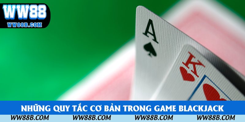 Những quy tắc cơ bản trong game Blackjack Những quy tắc cơ bản trong game Blackjack