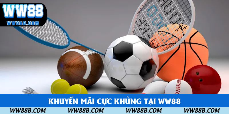 Khuyến mãi cực khủng tại WW88