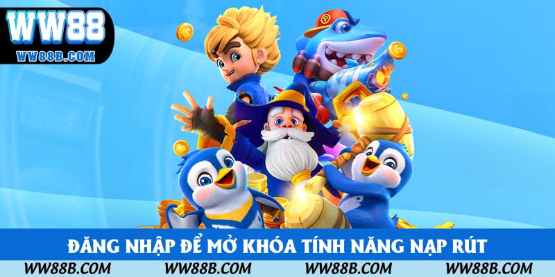 Đăng nhập để mở khóa tính năng nạp rút