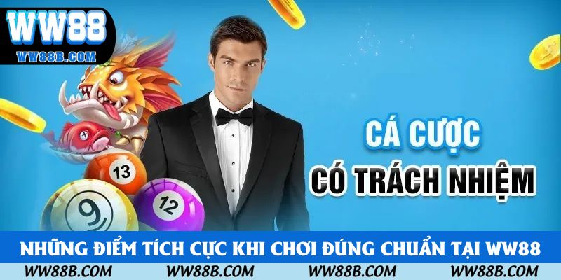 Những điểm tích cực khi chơi đúng chuẩn tại WW88