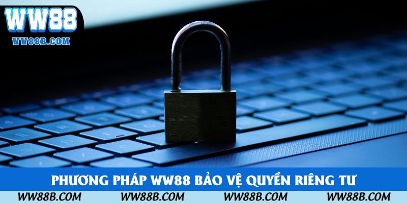 Phương pháp WW88 bảo vệ quyền riêng tư