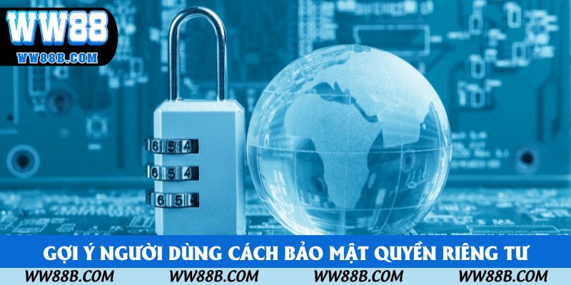 Gợi ý người dùng cách bảo mật quyền riêng tư